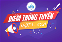 ĐIỂM TRÚNG TUYỂN ĐỢT 1 - 2021