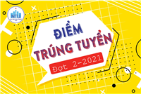 ĐIỂM TRÚNG TUYỂN ĐỢT 2 - 2021